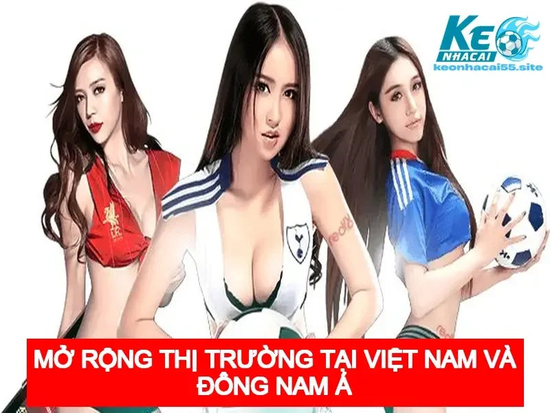 COBET - Khám Phá Nhà Cái Cá Cược An Toàn Và Hấp Dẫn 2 Mở rộng thị trường tại Việt Nam và Đông Nam Á
