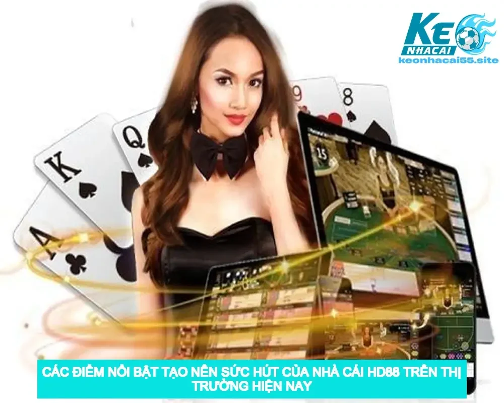 Các Điểm Nổi Bật Tạo Nên Sức Hút Của Nhà Cái HD88 Trên Thị Trường Hiện Nay